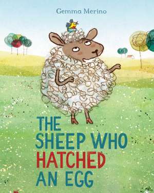 The Sheep Who Hatched an Egg de Gemma Merino