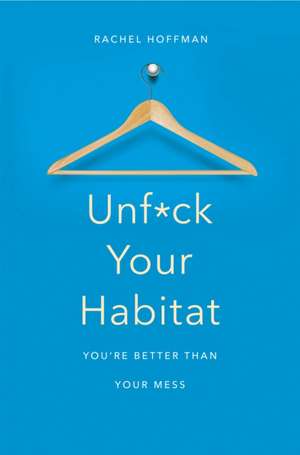 Unf*ck Your Habitat de Rachel Hoffman