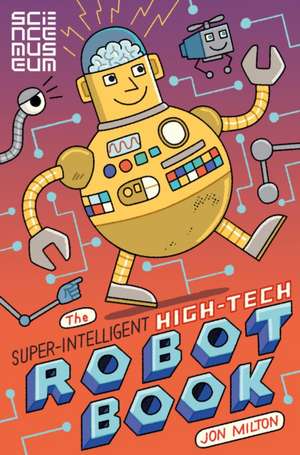 The Super-Intelligent, High-Tech Robot Book de Jon Milton