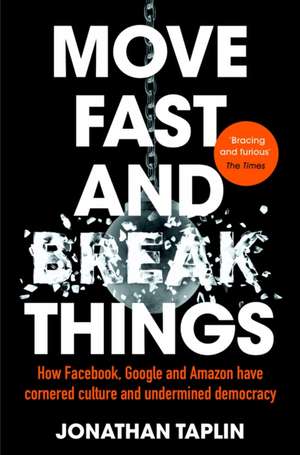 Move Fast and Break Things de Jonathan Taplin