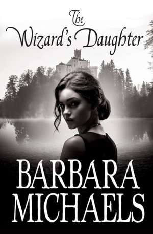 The Wizard's Daughter de Barbara Michaels