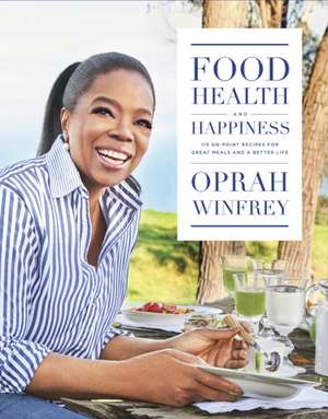 Winfrey, O: Food, Health and Happiness de Oprah Winfrey