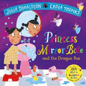 Princess Mirror-Belle and the Dragon Pox de Julia Donaldson