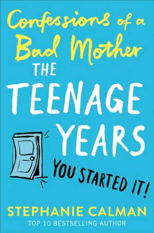 Calman, S: Confessions of a Bad Mother: The Teenage Years de Stephanie Calman