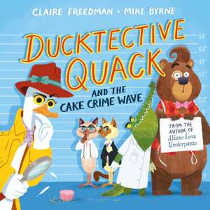 Ducktective Quack and the Cake Crime Wave de Claire Freedman