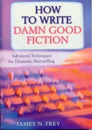 How to Write Damn Good Fiction de James N Frey