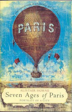 Seven Ages of Paris de Alistair Horne