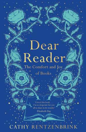 Dear Reader: The Comfort and Joy of Books de Cathy Rentzenbrink