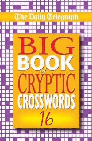 Daily Telegraph Big Book of Cryptic Crosswords 16 de Telegraph Group Limited