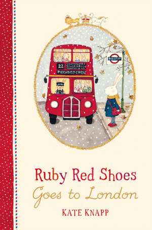 Ruby Red Shoes Goes To London de Kate Knapp