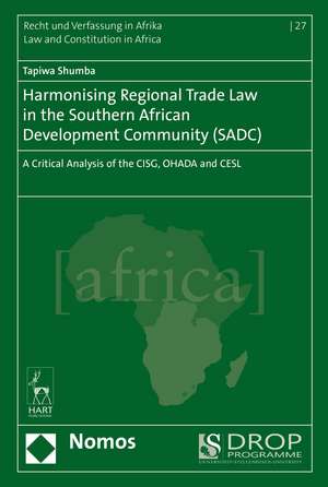 Harmonising Regional Trade Law in the Southern African Development Community (SADC): A Critical Analysis of the CISG, OHADA and CESL de Tapiwa Shumba