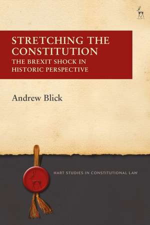 Stretching the Constitution: The Brexit Shock in Historic Perspective de Dr Andrew Blick