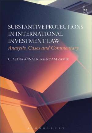 Substantive Protections in International Investment Law: Analysis, Cases and Commentary de Claudia Annacker