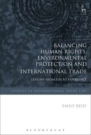 Balancing Human Rights, Environmental Protection and International Trade: Lessons from the EU Experience de Emily Reid