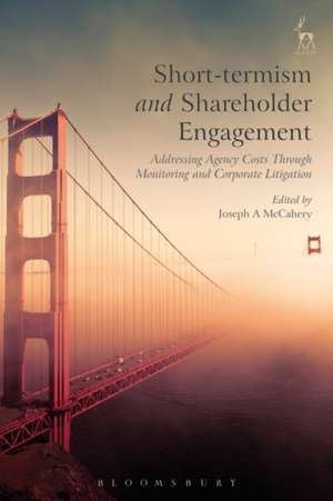 Short-termism and Shareholder Engagement: Addressing Agency Costs through Monitoring and Corporate Litigation de Joseph A McCahery