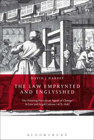 The Law Emprynted and Englysshed: The Printing Press as an Agent of Change in Law and Legal Culture 1475-1642 de David John Harvey