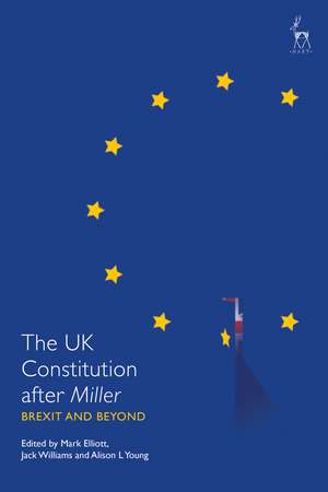 The UK Constitution after Miller: Brexit and Beyond de Mark Elliott