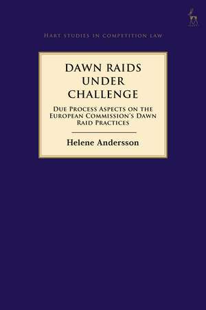 Dawn Raids Under Challenge: Due Process Aspects on the European Commission's Dawn Raid Practices de Helene Andersson