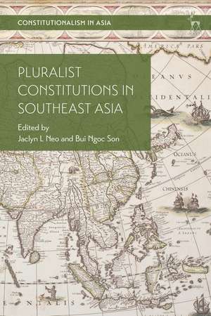 Pluralist Constitutions in Southeast Asia de Dr Jaclyn L Neo