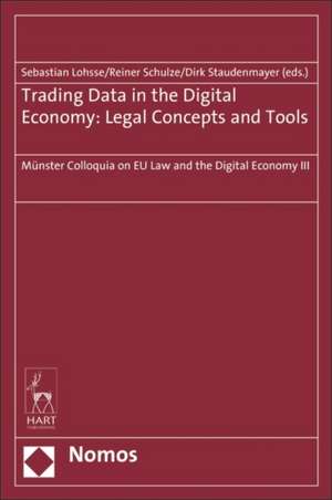 Trading Data in the Digital Economy: Legal Concepts and Tools de Sebastian Lohsse