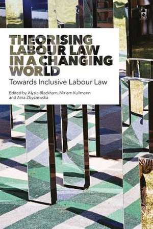 Theorising Labour Law in a Changing World: Towards Inclusive Labour Law de Alysia Blackham