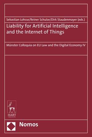 Liability for Artificial Intelligence and the Internet of Things: Münster Colloquia on EU Law and the Digital Economy IV de Sebastian Lohsse