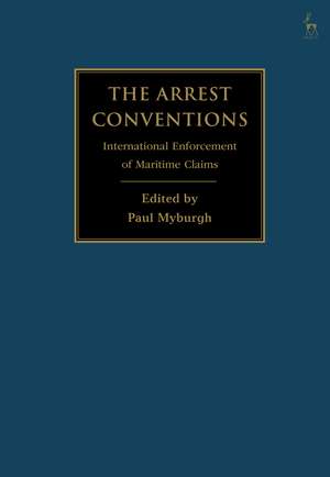 The Arrest Conventions: International Enforcement of Maritime Claims de Paul Myburgh