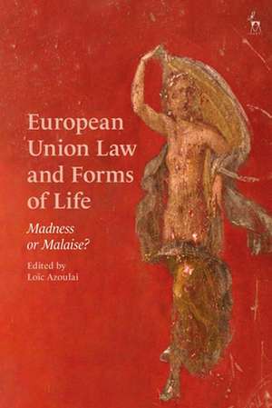 European Union Law and Forms of Life: Madness or Malaise? de Professor Loïc Azoulai