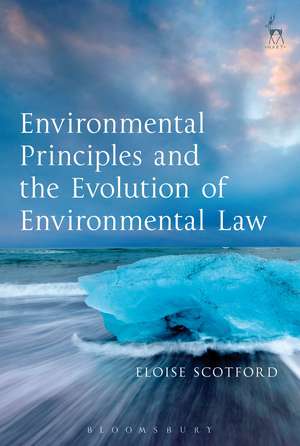 Environmental Principles and the Evolution of Environmental Law de Dr Eloise Scotford