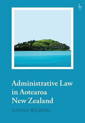 Principles of Administrative Law in Aotearoa New Zealand de Hanna Wilberg