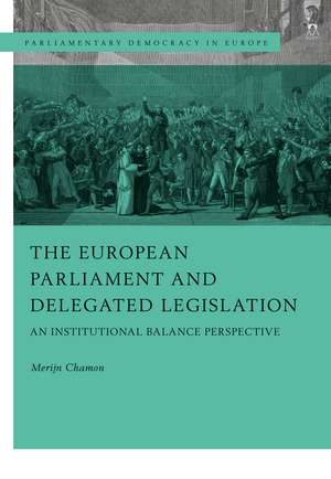 The European Parliament and Delegated Legislation: An Institutional Balance Perspective de Merijn Chamon