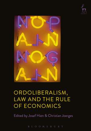 Ordoliberalism, Law and the Rule of Economics de Josef Hien