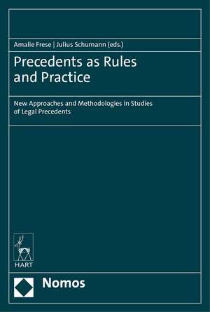 Precedents as Rules and Practice: New Approaches and Methodologies in Studies of Legal Precedents de Amalie Frese