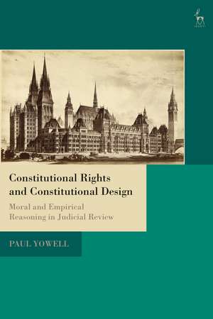 Constitutional Rights and Constitutional Design: Moral and Empirical Reasoning in Judicial Review de Paul Yowell