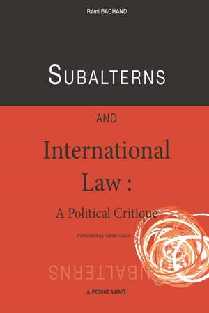 Subalterns and International Law: A Political Critique de Remi Bachand