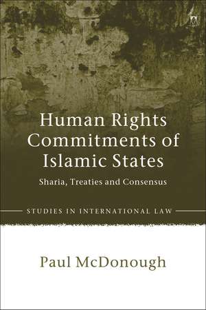 Human Rights Commitments of Islamic States: Sharia, Treaties and Consensus de Paul McDonough