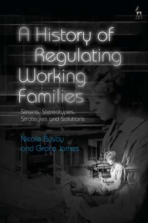 A History of Regulating Working Families: Strains, Stereotypes, Strategies and Solutions de Dr Grace James