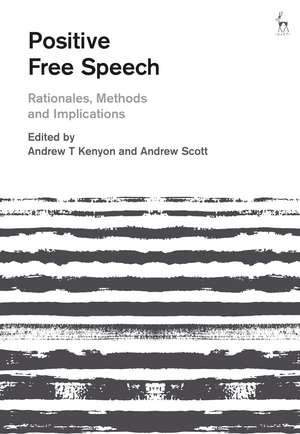 Positive Free Speech: Rationales, Methods and Implications de Professor Andrew T Kenyon