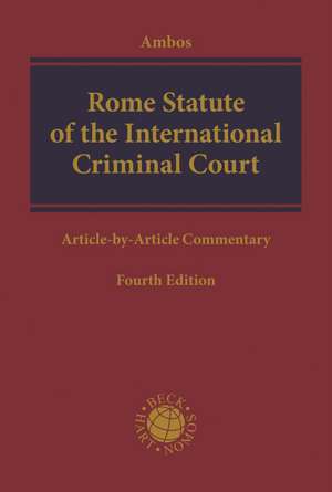 Rome Statute of the International Criminal Court: Article-by-Article Commentary de Professor Dr. jur. Kai Ambos