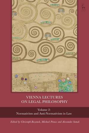 Vienna Lectures on Legal Philosophy, Volume 2: Normativism and Anti-normativism in Law de Dr Christoph Bezemek