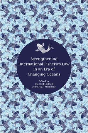 Strengthening International Fisheries Law in an Era of Changing Oceans de Richard Caddell