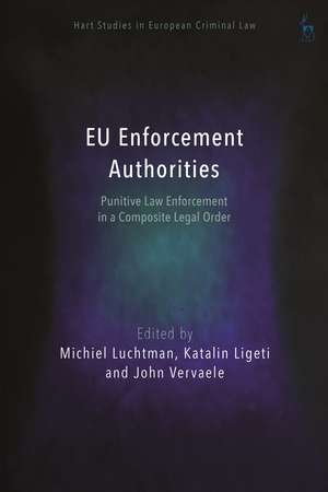 EU Enforcement Authorities: Punitive Law Enforcement in a Composite Legal Order de Dr Michiel Luchtman