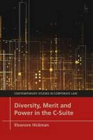 Diversity, Merit and Power in the C-Suite de Eleanore (University of BristolUK) Hickman