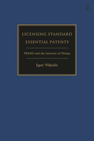 Licensing Standard Essential Patents: FRAND and the Internet of Things de Igor Nikolic