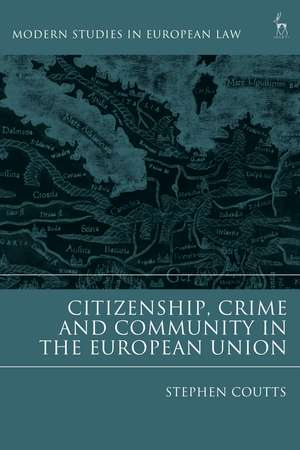 Citizenship, Crime and Community in the European Union de Stephen Coutts