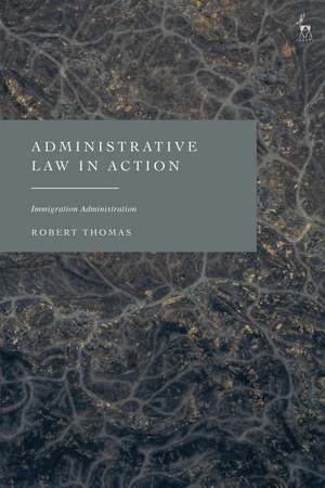 Administrative Law in Action: Immigration Administration de Robert Thomas