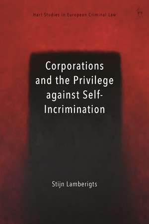 Corporations and the Privilege against Self-Incrimination de Dr Stijn Lamberigts