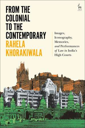 From the Colonial to the Contemporary: Images, Iconography, Memories, and Performances of Law in India's High Courts de Dr Rahela Khorakiwala