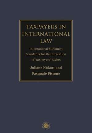 Taxpayers in International Law: International Minimum Standards for the Protection of Taxpayers' Rights de Juliane Kokott