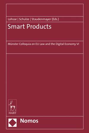 Smart Products: Münster Colloquia on EU Law and the Digital Economy VI de Sebastian Lohsse